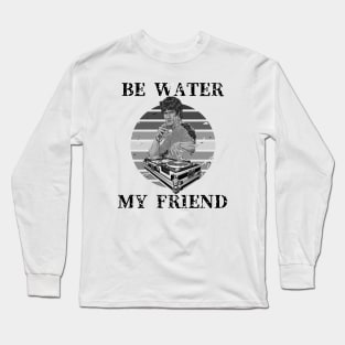 Be Water My Friend DJ Long Sleeve T-Shirt